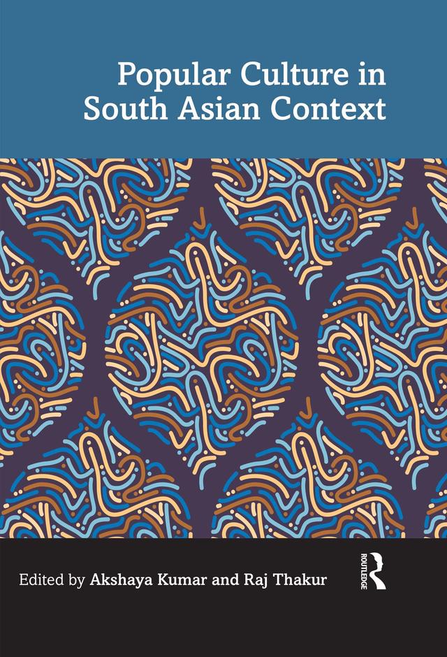 Popular Culture in South Asian Context by Akshaya Kumar, Raj Thakur