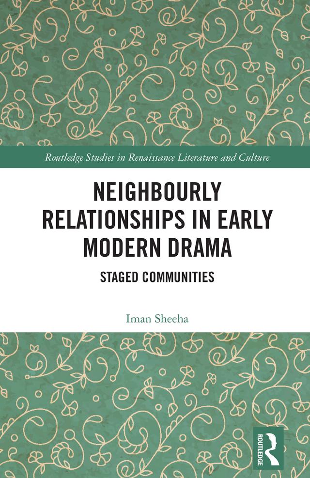 Neighbourly Relationships in Early Modern Drama by Iman Sheeha
