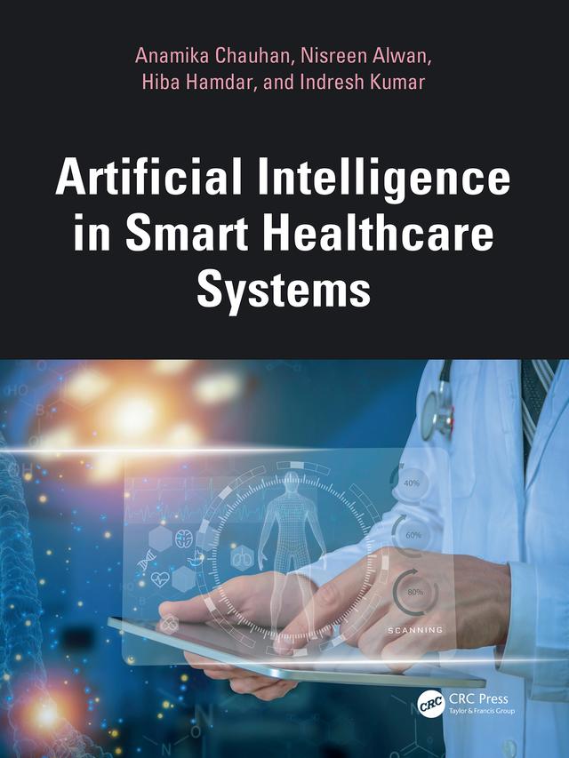 Artificial Intelligence in Smart Healthcare Systems by Anamika Chauhan, Hiba Hamdar, Indresh Kumar, Nisreen Alwan