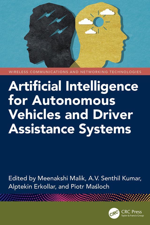 Artificial Intelligence for Autonomous Vehicles and Driver Assistance Systems by Alptekin Erkollar, A.V. Senthil Kumar, Meenakshi Malik, Piotr Maśloch