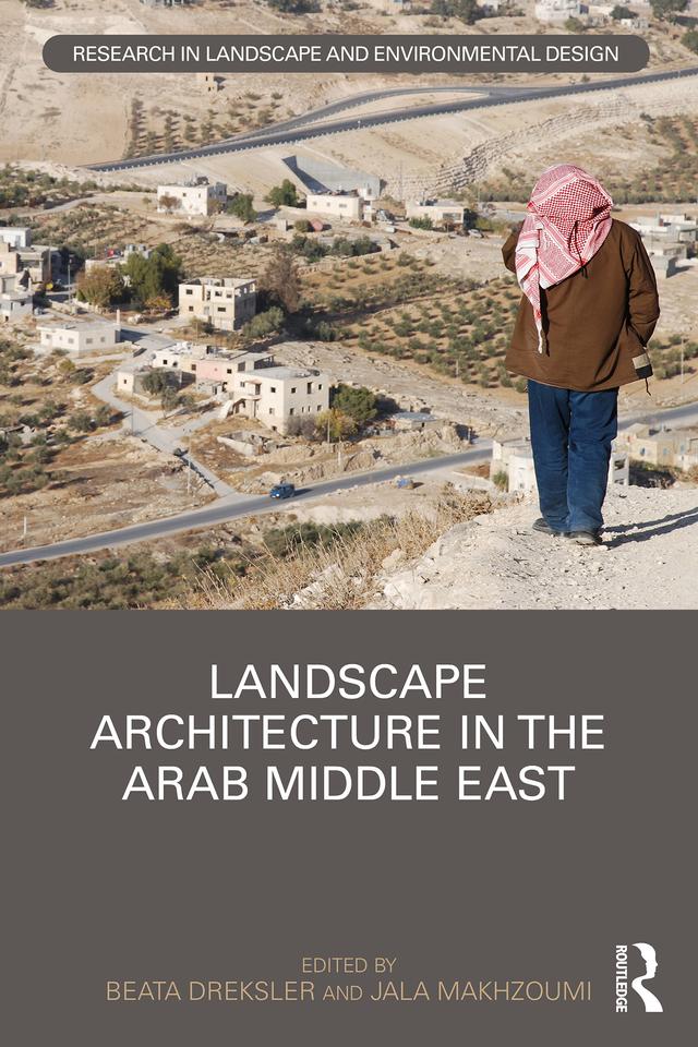 Landscape Architecture in the Arab Middle East by Beata Dreksler, Jala Makhzoumi