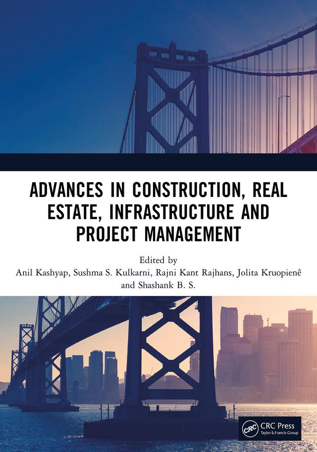 Advances in Construction, Real Estate, Infrastructure and Project Management by Anil Kashyap, Jolita Kruopienê, Rajni Kant Rajhans, Shashank B. S., Sushma S. Kulkarni