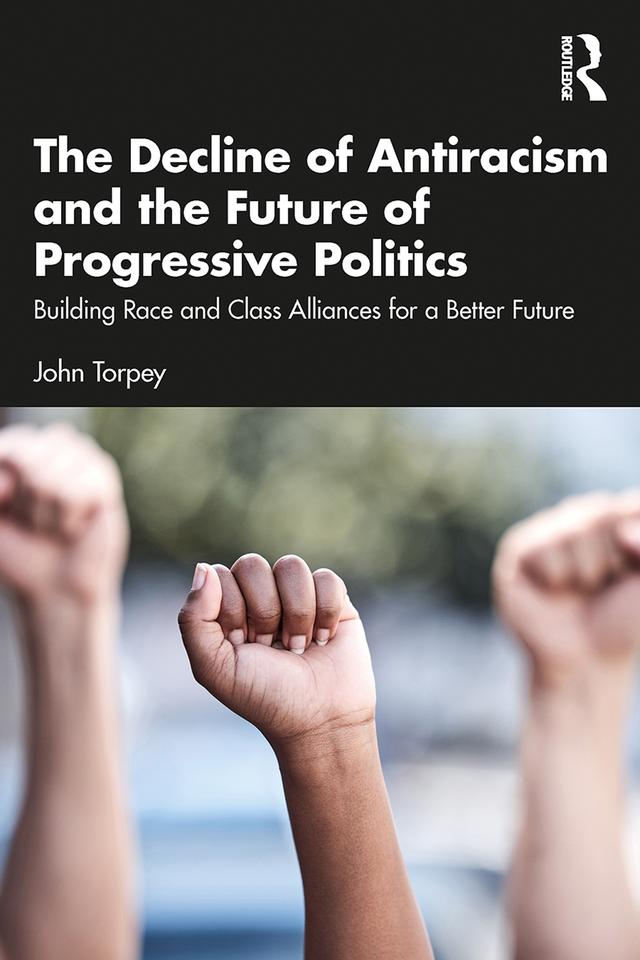 The Decline of Antiracism and the Future of Progressive Politics by John Torpey