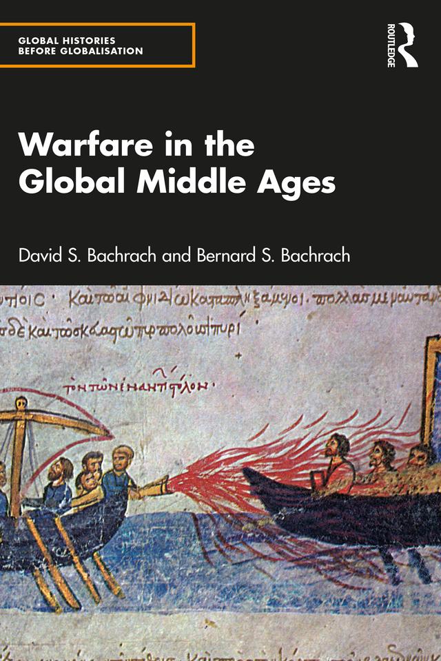 Warfare in the Global Middle Ages by Bernard S. Bachrach, David S. Bachrach