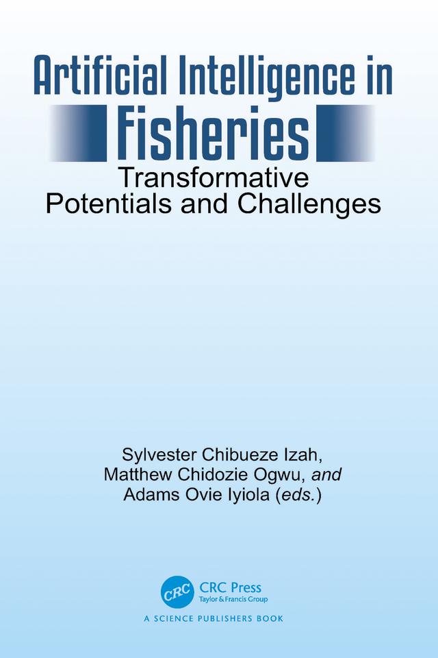 Artificial Intelligence in Fisheries by Adams Ovie Iyiola, Matthew Chidozie Ogwu, Sylvester Chibueze Izah