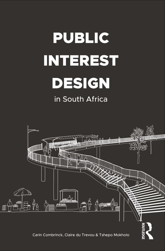 Public Interest Design in South Africa by Carin Combrinck, Claire du Trevou, Tshepo Mokholo
