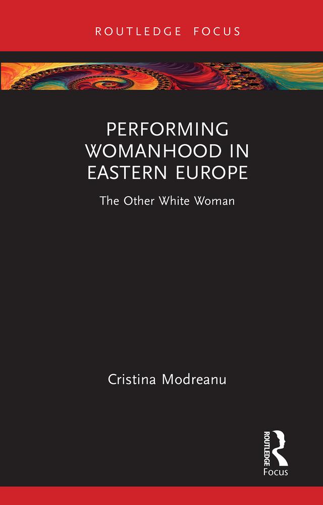 Performing Womanhood in Eastern Europe by Cristina Modreanu