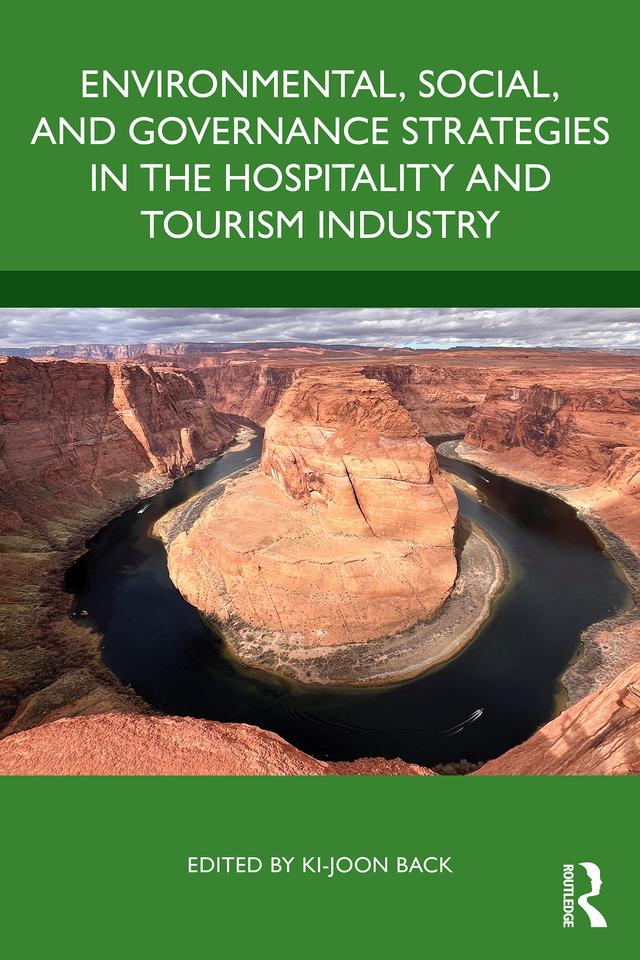 Environmental, Social, and Governance Strategies in the Hospitality and Tourism Industry by Ki-Joon Back