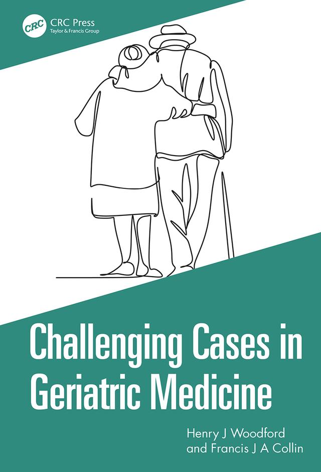 Challenging Cases in Geriatric Medicine by Francis J A Collin, Henry J Woodford