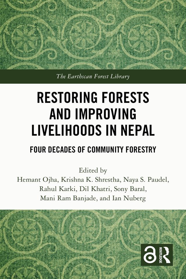 Restoring Forests and Improving Livelihoods in Nepal by Dil Khatri, Hemant Ojha, Ian Nuberg, Krishna K. Shrestha, Mani Ram Banjade, Naya S. Paudel, Rahul Karki, Sony Baral