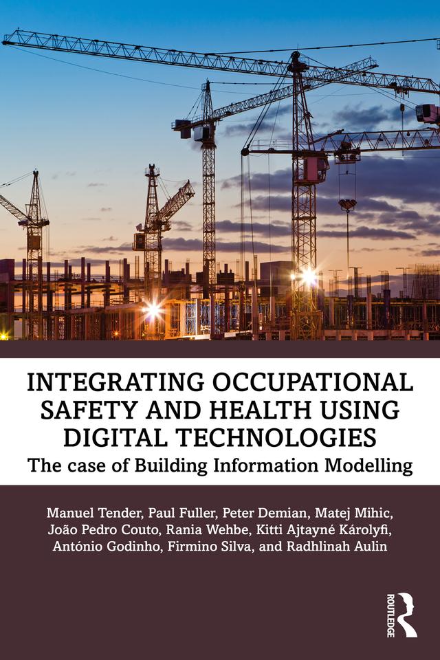 Integrating Occupational Safety and Health using Digital Technologies by Firmino Oliveira da Silva, João Pedro Couto, Kitty Karolyfi, Manuel Tender, Matej Mihic, Paul Anthony Fuller, Peter Demian, Radhlinah Aulin, Rania Wehbe