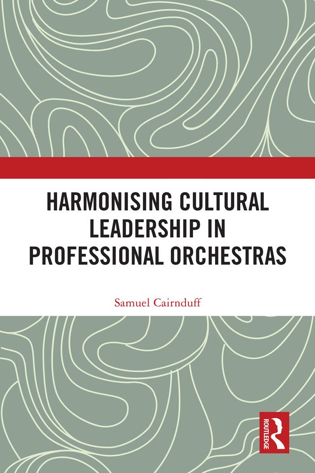 Harmonising Cultural Leadership in Professional Orchestras by Samuel Cairnduff