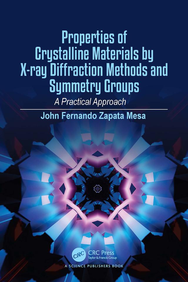 Properties of Crystalline Materials by X-ray Diffraction Methods and Symmetry Groups by John Fernando Zapata Mesa