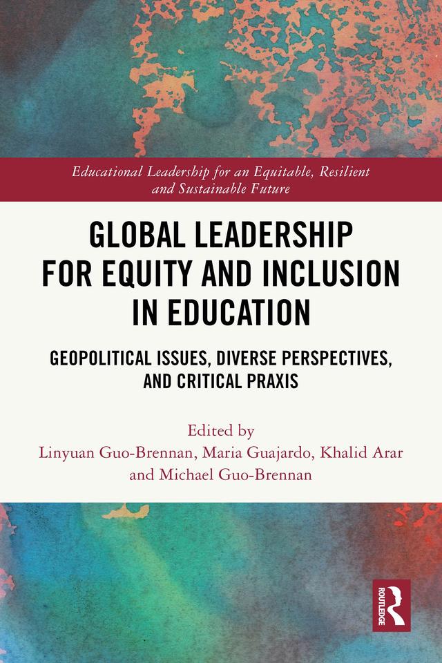 Global Leadership for Equity and Inclusion in Education by Khalid Arar, Linyuan Guo-Brennan, Maria Guajardo, Michael Guo-Brennan