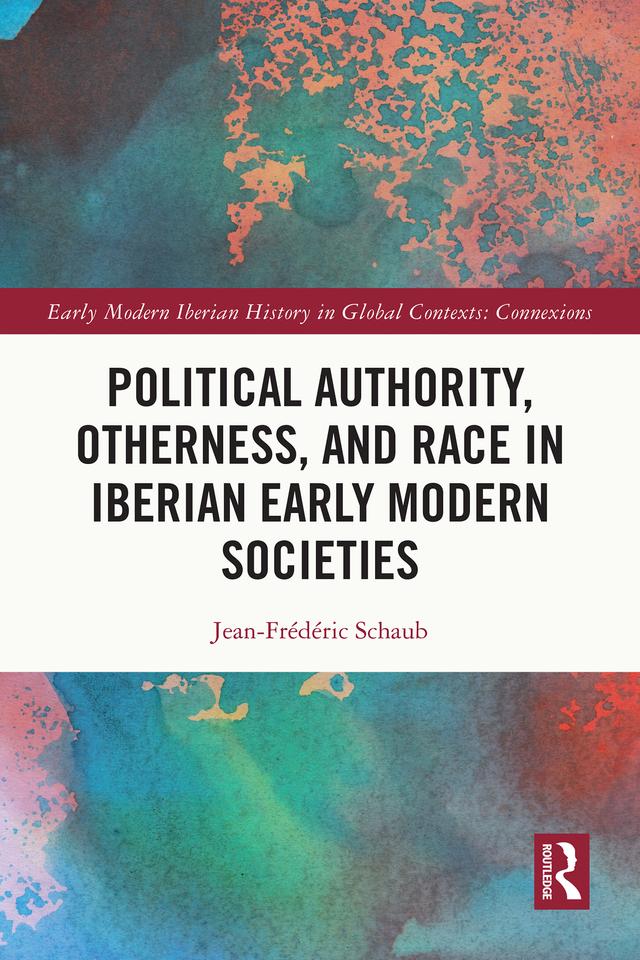 Political Authority, Otherness, and Race in Iberian Early Modern Societies by Jean-Frédéric Schaub