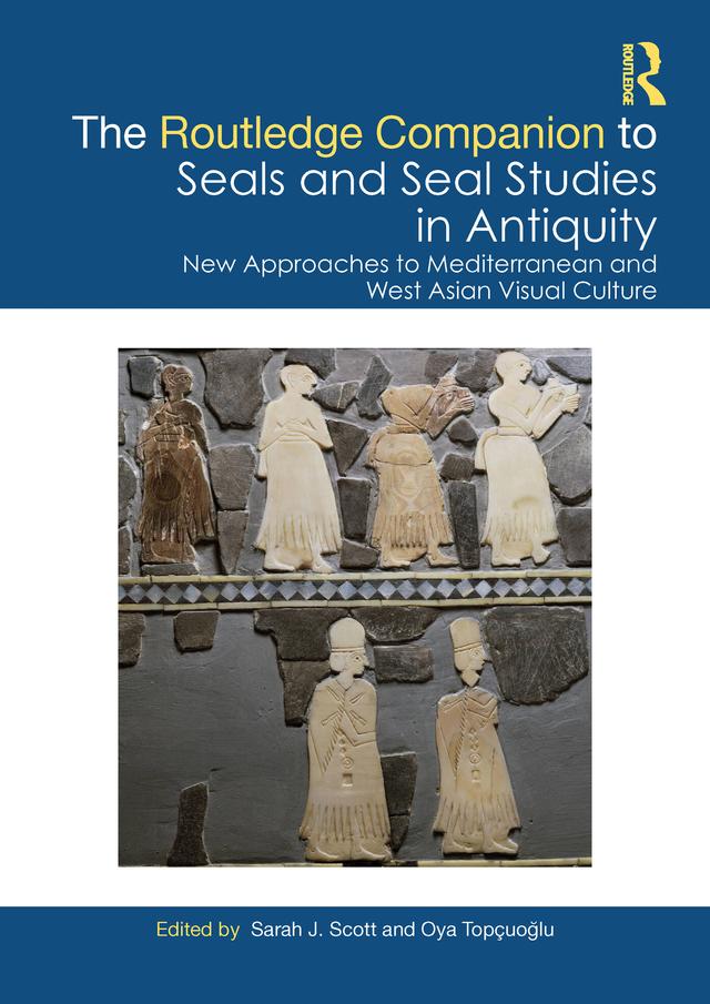 The Routledge Companion to Seals and Seal Studies in Antiquity by Oya Topçuoğlu, Sarah J. Scott