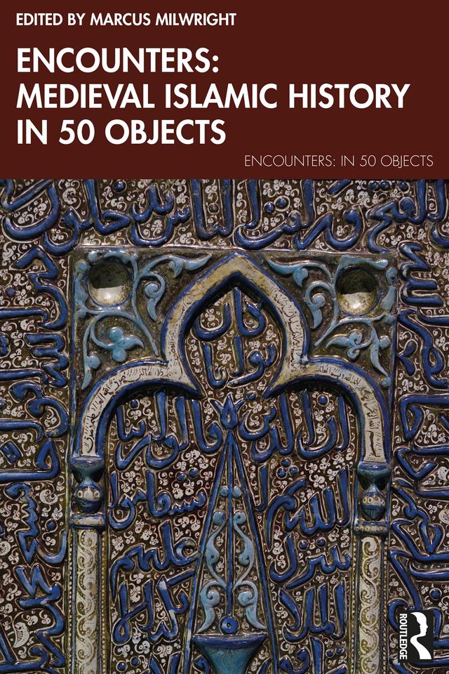 Encounters: Medieval Islamic History in 50 Objects by Marcus Milwright