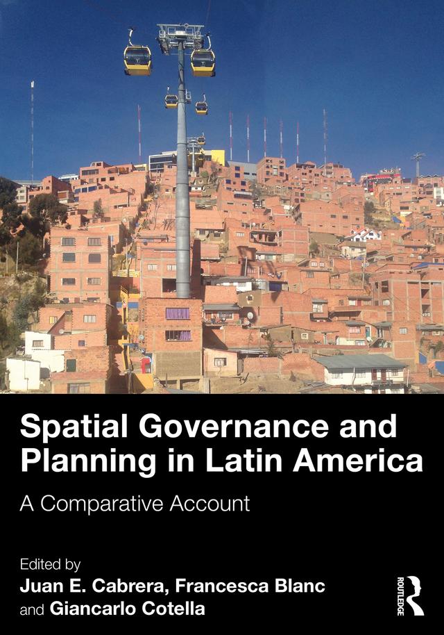 Spatial Governance and Planning in Latin America by Francesca Blanc, Giancarlo Cotella, Juan E. Cabrera