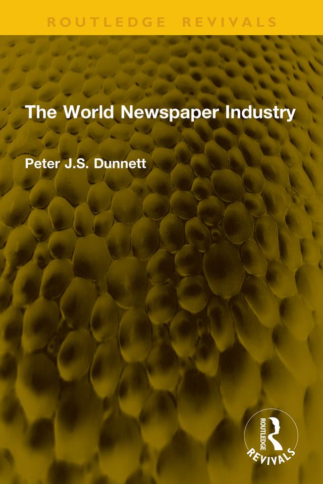 The World Newspaper Industry by Peter J.S. Dunnett