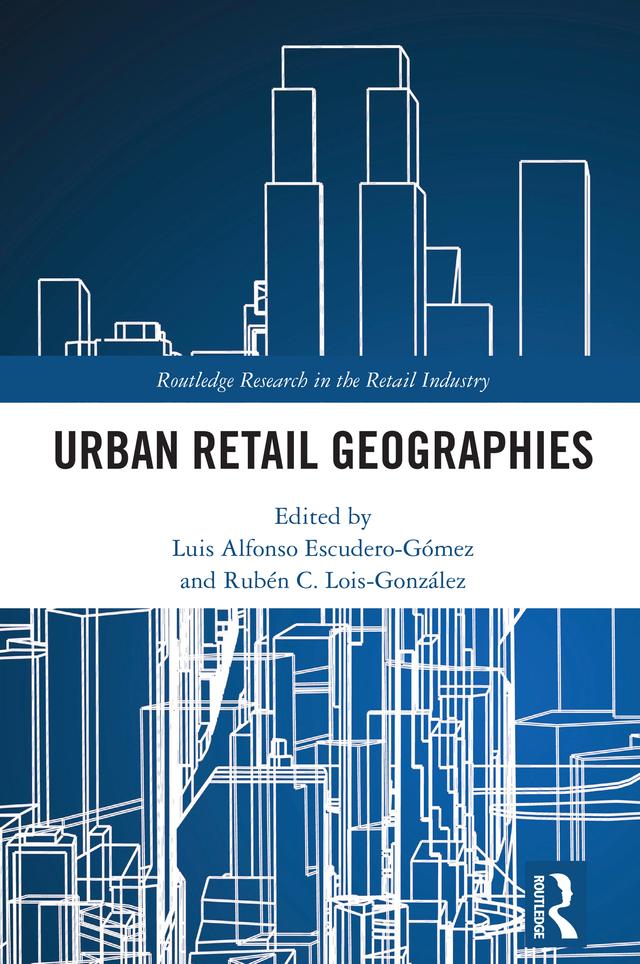 Urban Retail Geographies by Luis Alfonso Escudero-Gómez, Rubén C. Lois-González