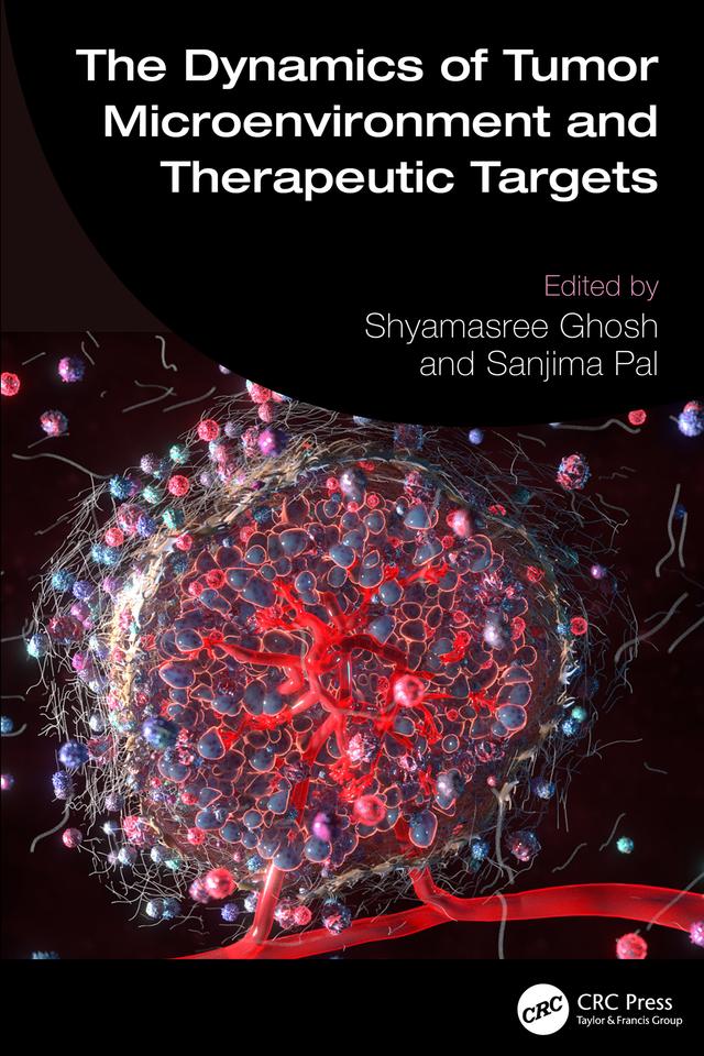 The Dynamics of Tumor Microenvironment and Therapeutic Targets by Sanjima Pal, Shyamasree Ghosh