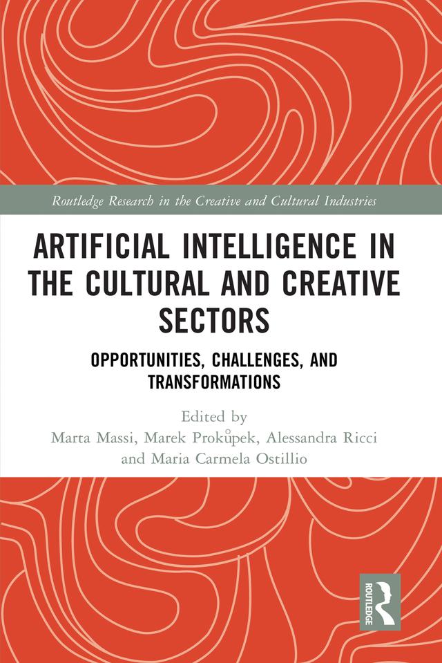 Artificial Intelligence in the Cultural and Creative Sectors by Alessandra Ricci, Marek Prokůpek, Maria Carmela Ostillio, Marta Massi