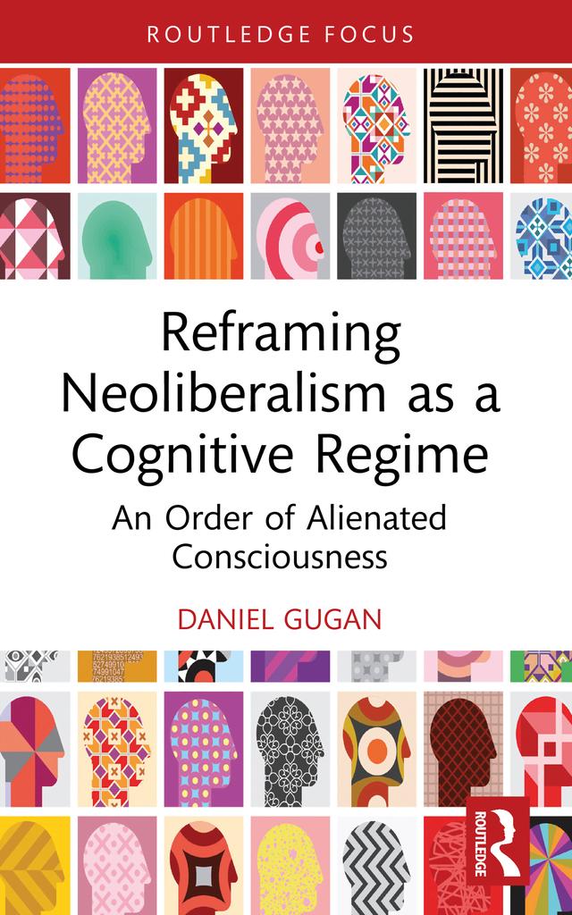 Reframing Neoliberalism as a Cognitive Regime by Daniel Gugan