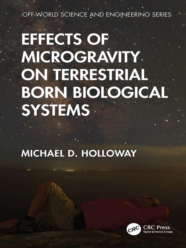 Effects of Microgravity on Terrestrial Born Biological Systems by Michael D. Holloway