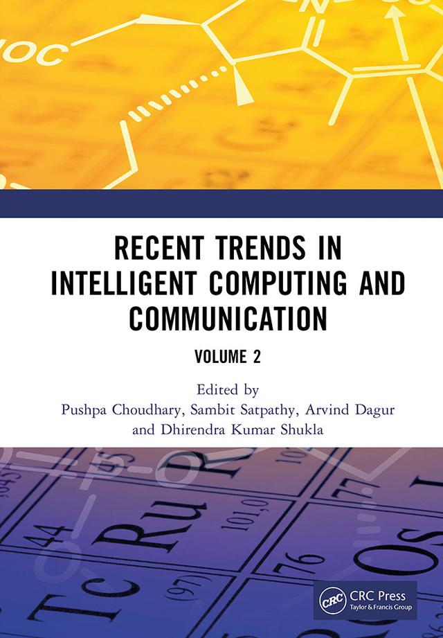 Recent Trends in Intelligent Computing and Communication by Arvind Dagur, Dhirendra Kumar Shukla, Pushpa Choudhary, Sambit Satpathy