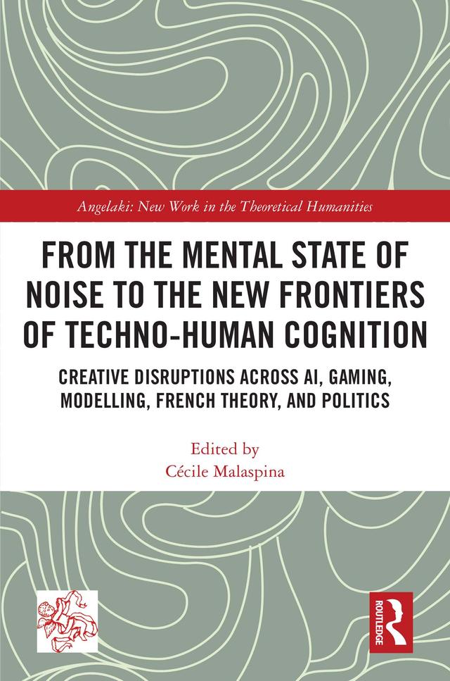 From the Mental State of Noise to the New Frontiers of Techno-Human Cognition by Cécile Malaspina