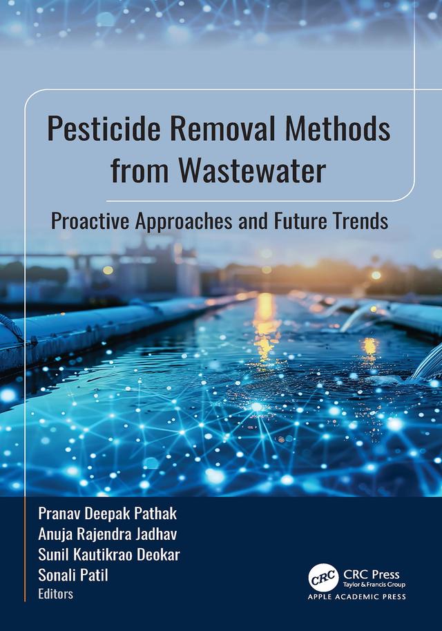 Pesticide Removal Methods from Wastewater by Anuja Rajendra Jadhav, Pranav Deepak Pathak, Sonali Patil, Sunil Kautikrao Deokar