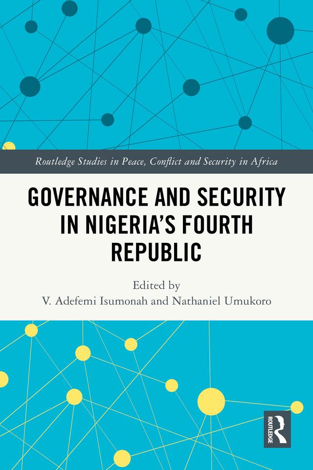 Governance and Security in Nigeria's Fourth Republic by Nathaniel Umukoro, V. Adefemi Isumonah
