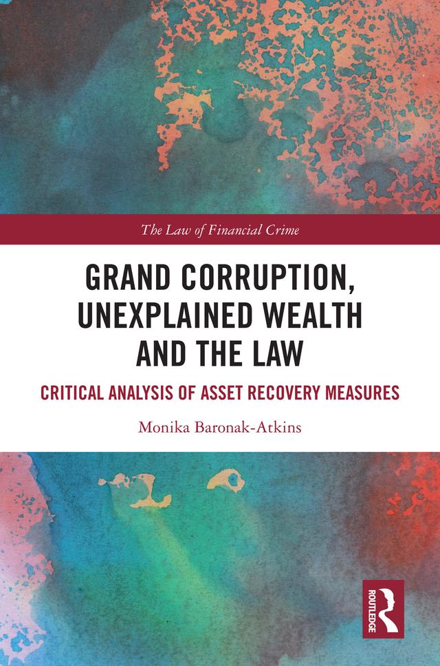 Grand Corruption, Unexplained Wealth and the Law by Monika Baronak-Atkins