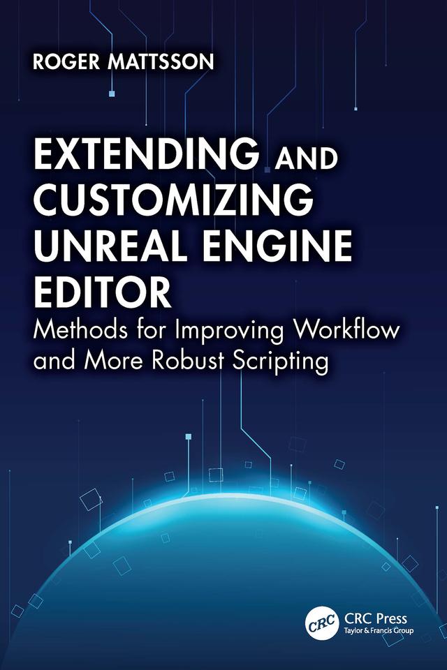 Extending and Customizing Unreal Engine Editor by Roger Mattsson