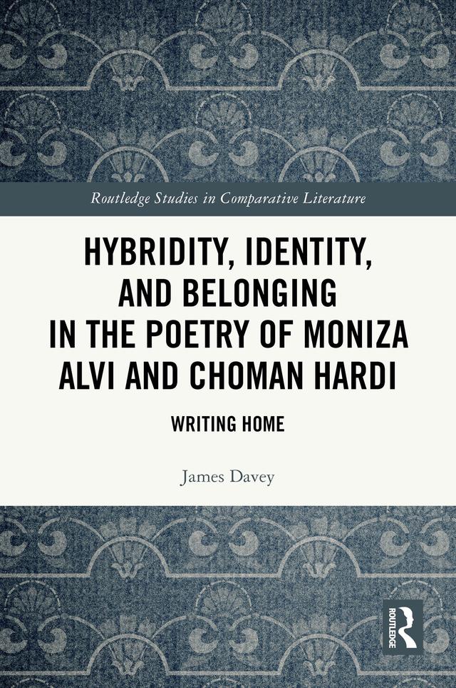 Hybridity, Identity, and Belonging in the Poetry of Moniza Alvi and Choman Hardi by James Davey