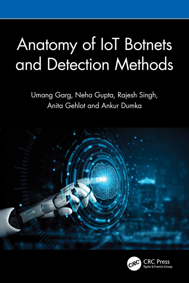 Anatomy of IoT Botnets and Detection Methods by Anita Gehlot, Ankur Dumka, Neha Gupta, Rajesh Singh, Umang Garg