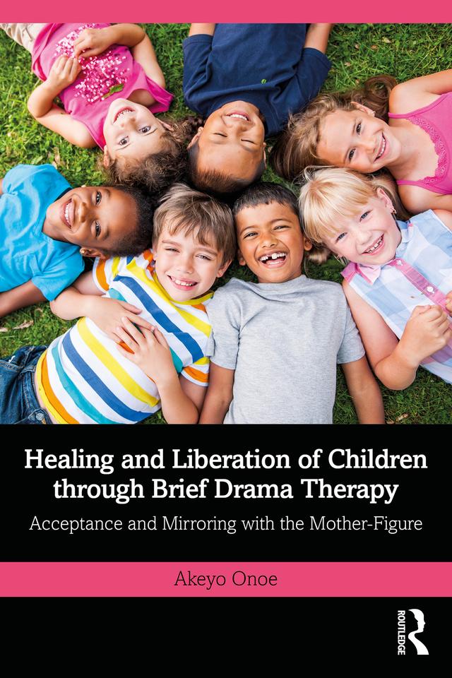 Healing and Liberation of Children through Brief Drama Therapy by Akeyo Onoe