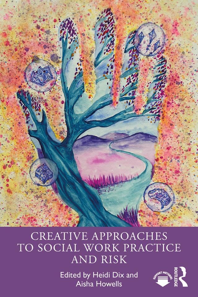 Creative Approaches to Social Work Practice and Risk by Aisha Howells, Heidi Dix