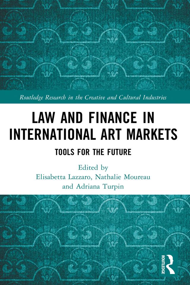 Law and Finance in International Art Markets by Adriana Turpin, Elisabetta Lazzaro, Nathalie Moureau