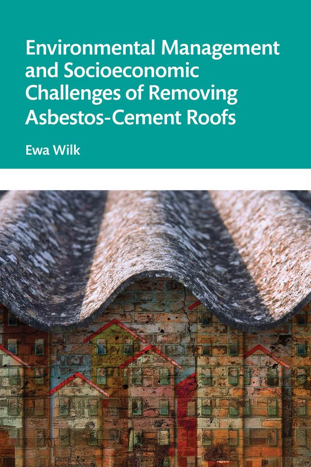 Environmental Management and Socioeconomic Challenges of Removing Asbestos-Cement Roofs by Ewa Wilk
