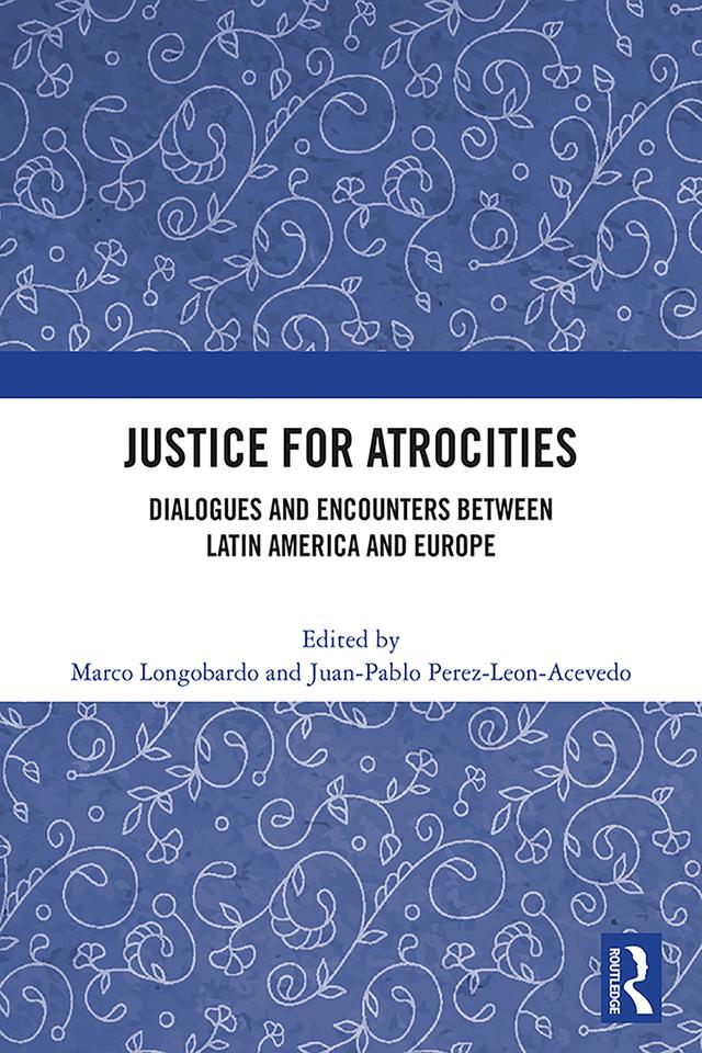 Justice for Atrocities by Juan-Pablo Perez-Leon-Acevedo, Marco Longobardo
