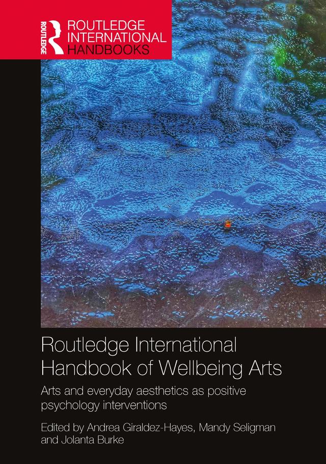 Routledge International Handbook of Wellbeing Arts by Andrea Giraldez-Hayes, Jolanta Burke, Mandy Seligman