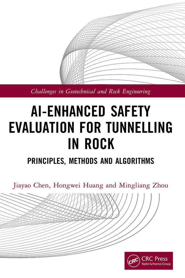 AI-Enhanced Safety Evaluation for Tunnelling in Rock by Hongwei Huang, Jiayao Chen, Mingliang Zhou