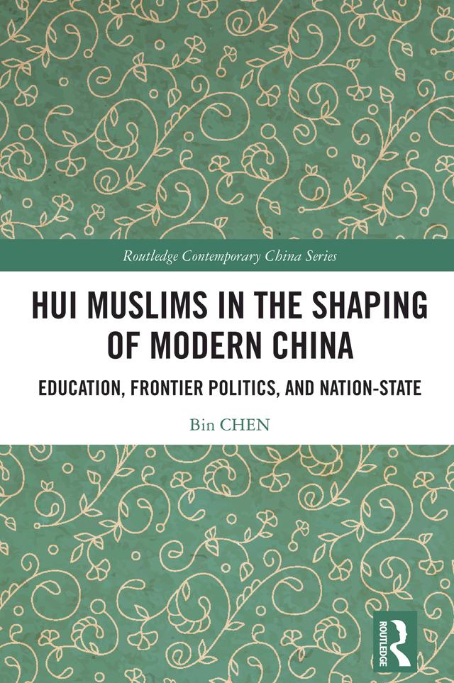 Hui Muslims in the Shaping of Modern China by Bin CHEN