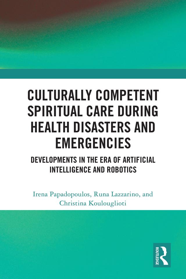 Culturally Competent Spiritual Care during Health Disasters and Emergencies by Christina Koulouglioti, Irena Papadopoulos, Runa Lazzarino