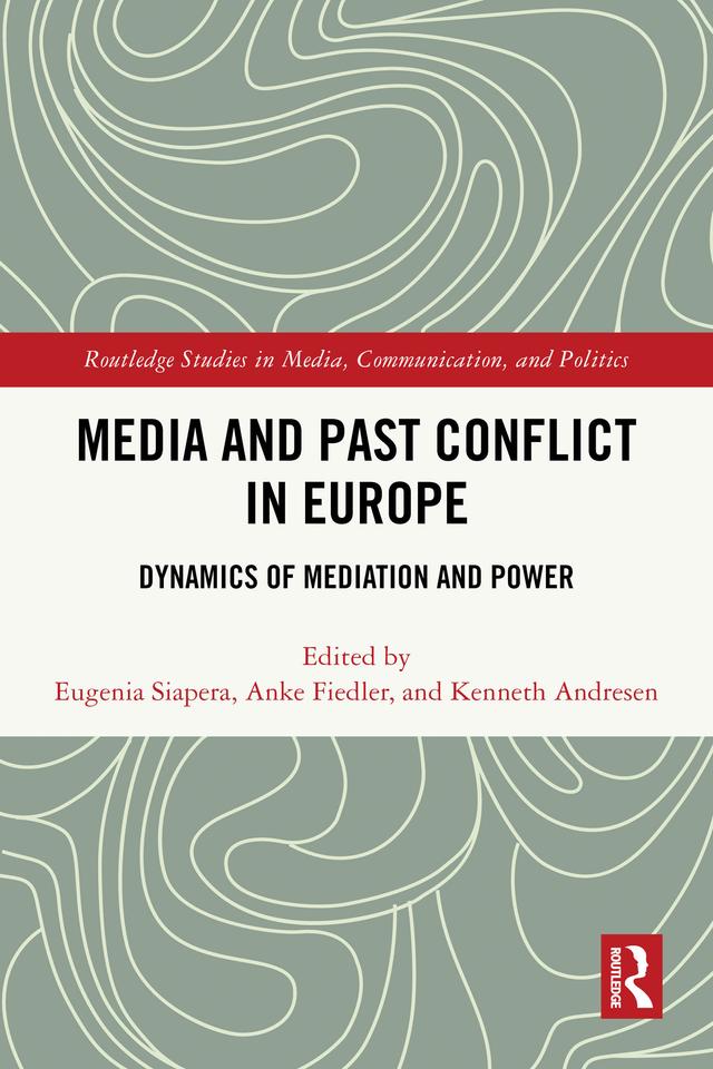Media and Past Conflict in Europe by Anke Fiedler, Eugenia Siapera, Kenneth Andresen