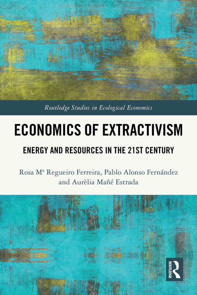 Economics of Extractivism by Aurèlia Mañé Estrada, Pablo Alonso Fernández, Rosa Mª Regueiro Ferreira