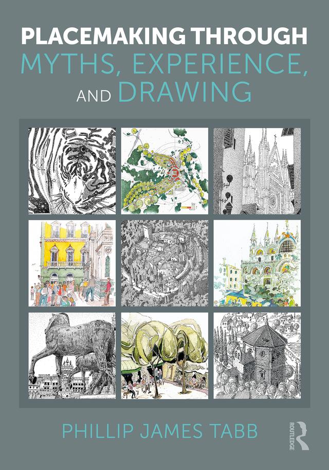 Placemaking Through Myths, Experience, and Drawing by Phillip James Tabb