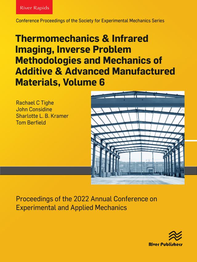 Thermomechanics & Infrared Imaging, Inverse Problem Methodologies and Mechanics of Additive & Advanced Manufactured Materials, Volume 6 by John Considine, Rachael C Tighe, Sharlotte L. B. Kramer, Tom Berfield