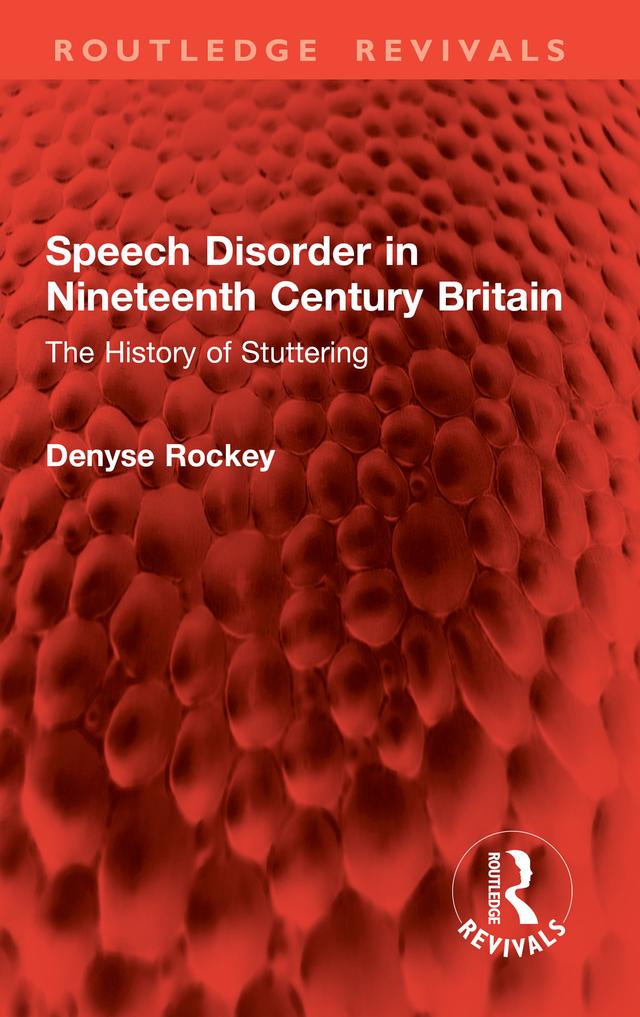 Speech Disorder in Nineteenth Century Britain by Denyse Rockey